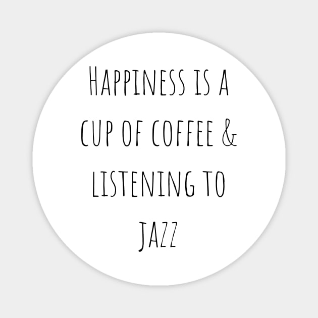 Happiness is a Cup of Coffee and Listening to Jazz Magnet by A.P.